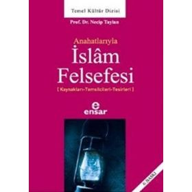 ANAHATLARIYLA İSLAM FELSEFESI - NECIP TAYLAN