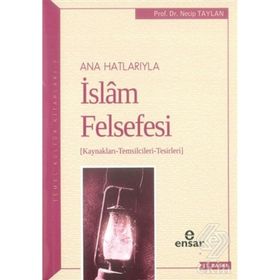 ANAHATLARIYLA İSLAM FELSEFESI - NECIP TAYLAN