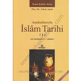 ANAHATLARIYLA İSLAM TARIHI 1 - ADEM APAK