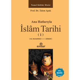 ANAHATLARIYLA İSLAM TARIHI 1 - ADEM APAK