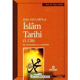 ANAHATLARIYLA İSLAM TARIHI 1 - ADEM APAK