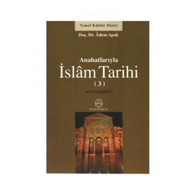 ANAHATLARIYLA İSLAM TARIHI 3 - ADEM APAK