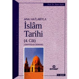 Anahatlarıyla İslam Tarihi 4 - Adem Apak