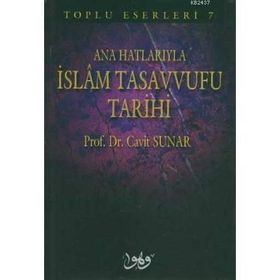 ANAHATLARIYLA İSLAM TASAVVUFU TARIHI - CAVIT SUNAR