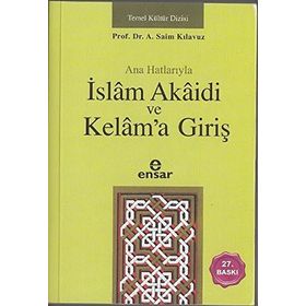 ANAHATLARIYLA İSLÂM AKÂIDI VE KELÂM´A GİRİŞ - A. SAIM KILAVUZ
