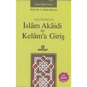 ANAHATLARIYLA İSLÂM AKÂIDI VE KELÂM´A GİRİŞ - A. SAIM KILAVUZ