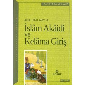 ANAHATLARIYLA İSLÂM AKÂIDI VE KELÂM´A GİRİŞ - A. SAIM KILAVUZ