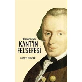 Anahatlarıyla Kantın Felsefesi - Garrett Thomson