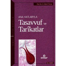 ANAHATLARIYLA TASAVVUF VE TARÎKATLAR - HASAN KAMIL YILMAZ