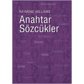 ANAHTAR SÖZCÜKLER KÜLTÜR VE TOPLUMUN SÖZVARLIĞI - RAYMOND WILLIAMS