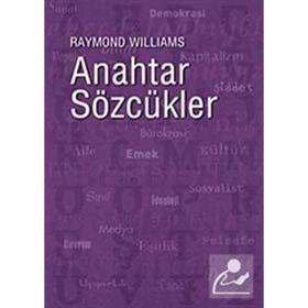 ANAHTAR SÖZCÜKLER KÜLTÜR VE TOPLUMUN SÖZVARLIĞI - RAYMOND WILLIAMS