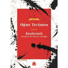 Anakronik-Zamansız Bir Adamın Günlüğü - Oğuz Tecimen
