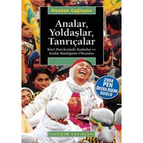 ANALAR, YOLDAŞLAR, TANRIÇALAR KÜRT HAREKETINDE KADINLAR VE KADIN KİMLİĞİNİN OLUŞUMU - HANDAN ÇAĞLAYAN