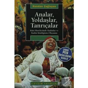 ANALAR, YOLDAŞLAR, TANRIÇALAR KÜRT HAREKETINDE KADINLAR VE KADIN KİMLİĞİNİN OLUŞUMU - HANDAN ÇAĞLAYAN