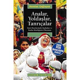 ANALAR, YOLDAŞLAR, TANRIÇALAR KÜRT HAREKETINDE KADINLAR VE KADIN KİMLİĞİNİN OLUŞUMU - HANDAN ÇAĞLAYAN