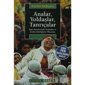 ANALAR, YOLDAŞLAR, TANRIÇALAR KÜRT HAREKETINDE KADINLAR VE KADIN KİMLİĞİNİN OLUŞUMU - HANDAN ÇAĞLAYAN