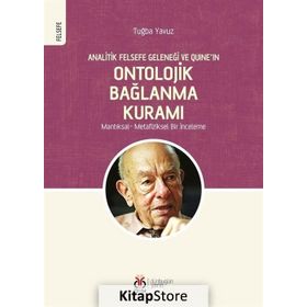 Analitik Felsefe Geleneği ve Quine'ın Ontolojik Bağlanma Kuramı - Tuğba Yavuz