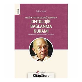 Analitik Felsefe Geleneği ve Quine'ın Ontolojik Bağlanma Kuramı - Tuğba Yavuz