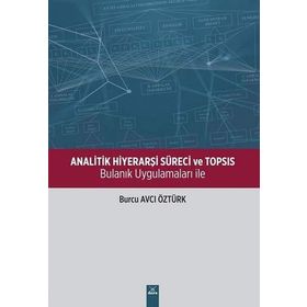 Analitik Hiyerarşi Süreci ve Topsis: Bulanık Uygulamaları ile - Burcu Avcı