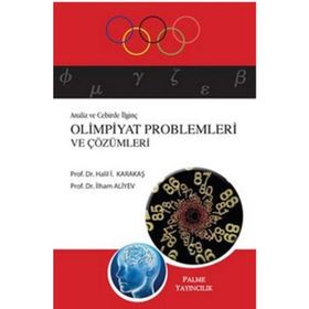 ANALIZ VE CEBIRDE İLGINÇ OLIMPIYAT PROBLEMLERI VE ÇÖZÜMLERI - HALIL İ. KARAKAŞ;İLHAM ALIYEV