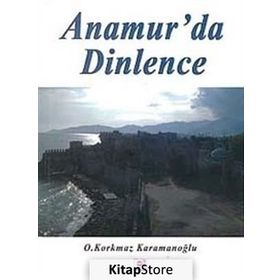 ANAMUR'DA DINLENCE - OSMAN KORKMAZ KARAMANOĞLU