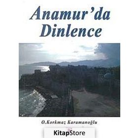 ANAMUR'DA DINLENCE - OSMAN KORKMAZ KARAMANOĞLU