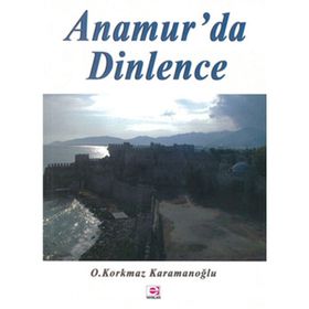 ANAMUR'DA DINLENCE - OSMAN KORKMAZ KARAMANOĞLU