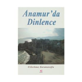 ANAMUR'DA DINLENCE - OSMAN KORKMAZ KARAMANOĞLU