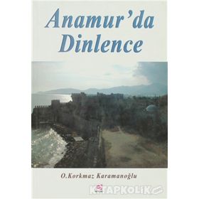 ANAMUR'DA DINLENCE - OSMAN KORKMAZ KARAMANOĞLU