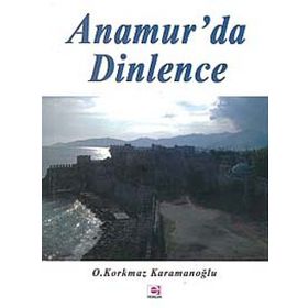 ANAMUR'DA DINLENCE - OSMAN KORKMAZ KARAMANOĞLU