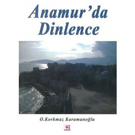 ANAMUR'DA DINLENCE - OSMAN KORKMAZ KARAMANOĞLU