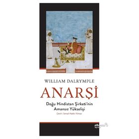 Anarşi Doğu Hindistan Şirketi'nin Amansız Yükselişi - William Dalrymple