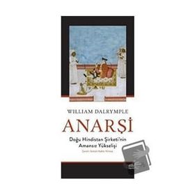 Anarşi Doğu Hindistan Şirketi'nin Amansız Yükselişi - William Dalrymple