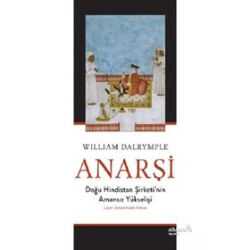 Anarşi Doğu Hindistan Şirketi'nin Amansız Yükselişi - William Dalrymple