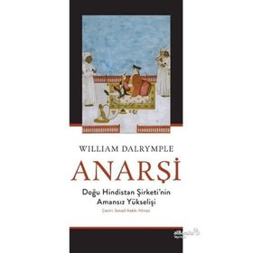 Anarşi Doğu Hindistan Şirketi'nin Amansız Yükselişi - William Dalrymple