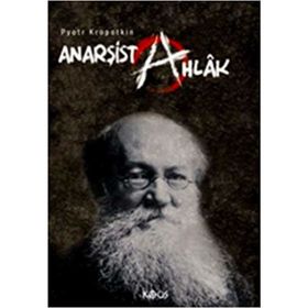 ANARŞIST AHLÂK - PYOTR KROPOTKIN