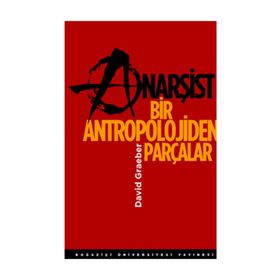 ANARŞİST BIR ANTROPOLOJIDEN PARÇALAR - DAVID GRAEBER