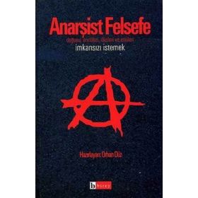 Anarşist Felsefe İmkansızı İstemek - Orhan Düz
