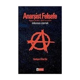 Anarşist Felsefe İmkansızı İstemek - Orhan Düz