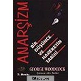 ANARŞİZM BIR DÜŞÜNCE VE HAREKETIN TARIHI - GEORGE WOODCOCK