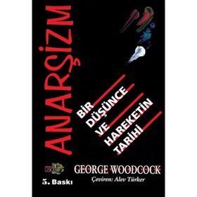 ANARŞİZM BIR DÜŞÜNCE VE HAREKETIN TARIHI - GEORGE WOODCOCK