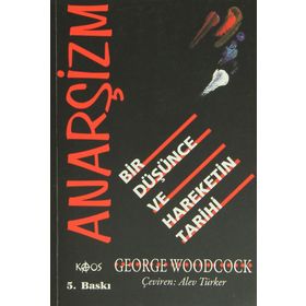 ANARŞİZM BIR DÜŞÜNCE VE HAREKETIN TARIHI - GEORGE WOODCOCK