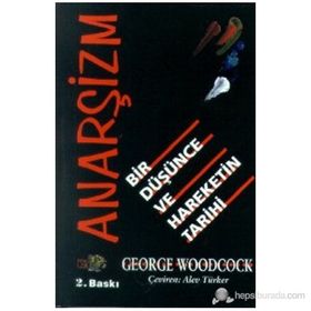 ANARŞİZM BIR DÜŞÜNCE VE HAREKETIN TARIHI - GEORGE WOODCOCK
