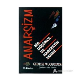 ANARŞİZM BIR DÜŞÜNCE VE HAREKETIN TARIHI - GEORGE WOODCOCK