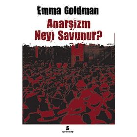 ANARŞİZM NEYI SAVUNUR? - EMMA GOLDMAN