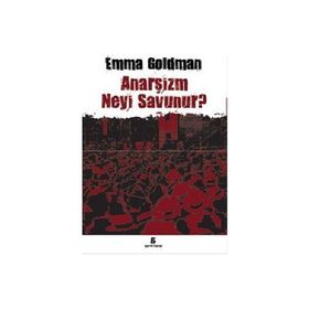 ANARŞİZM NEYI SAVUNUR? - EMMA GOLDMAN