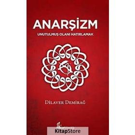 ANARŞİZM UNUTULMUŞ OLANI HATIRLAMAK - DILAVER DEMİRAĞ