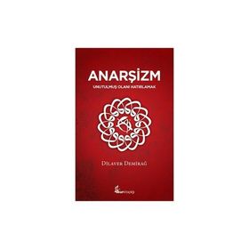 ANARŞİZM UNUTULMUŞ OLANI HATIRLAMAK - DILAVER DEMİRAĞ