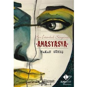 ANASTASYA BIR İSTANBUL SÜRGÜNÜ - HAKAN GÜNEŞ