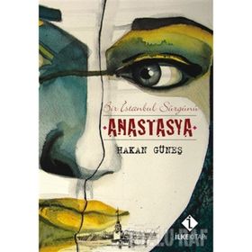 ANASTASYA BIR İSTANBUL SÜRGÜNÜ - HAKAN GÜNEŞ
